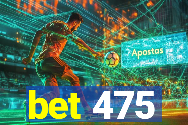 bet 475